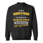 Lustiges Bin Im Ruhestand Mache Alles Später Für Rentner Sweatshirt