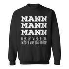 Mann Mann Hier Istielleicht Wieder Was Los Heut Sweatshirt