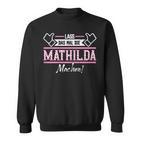 Mathilda Lass Das Die Mathilda Machen First Name S Sweatshirt