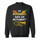 Is Mayonnaise Auch Ein Instrument Slogan Sweatshirt