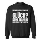 Meine Definitionon Glück Keine Termine Und Lei Sweatshirt