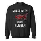 Mir Reichts Ich Geh Fliegen Flugzeug Piloten Sweatshirt