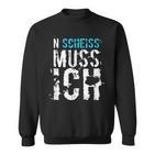 'N Scheiss Muss I'  Idea Sweatshirt