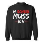 N Scheiß Muss Ich Sweatshirt