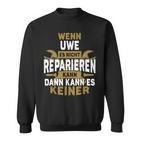 Name Wenn Uwe Es Nicht Repairieren Kann Sweatshirt