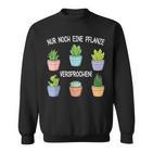 Nur Noch Eine Pflanz Garten Hobbygardener Gardener Sweatshirt