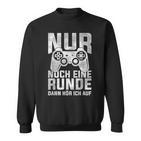 Nur Noch Eine Runde Dann Hör Ich Auf Gamer Gocker Sweatshirt