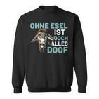 Ohne Esel Ist Aber Alles Doof Esel Bauernhof Hausesel Esel German Sweatshirt