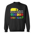 Pickleball What Else Sweatshirt