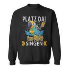 Platz Da Ich Muss Singen Sweatshirt