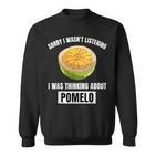 Pomelo Lover Entschuldigung Ich Habe Nicht Zuhörten Und An Pomelo Gedacht Sweatshirt