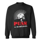 Punk Is My Religion I Punk & Anarchy For Punk Rock Sweatshirt