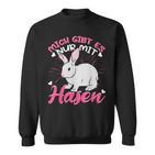 Rabbit Mich Gibt Es Nur Mit Hasen Sweatshirt