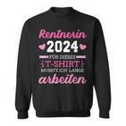 Rentnerin 2024 Dieses Musste Lange Arbeiten Rente Retirement Sweatshirt