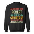 Robert Name Als Gott Den Robert Schuf Sweatshirt