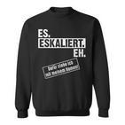 Saufen Escalation Techno Outfit I Es Escaliert Eh Sweatshirt