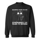 Schrödinger's Cat Her Revenge Sweatshirt