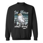 Sei Möwe Scheid Drauf North German Seagulls Sweatshirt