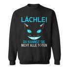 Smile Du Kannst Sie Nicht Alle Köten Cheshire Cat Sweatshirt