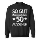 So Gut Kann Man Mit 50 Sehen Sweatshirt