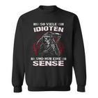 Soiele Idioten Und Nur Eine Sense Sarcasmus Reaper Sweatshirt