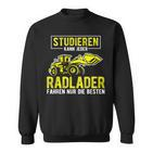 Studier Kann Jeder Radlader Fahren Nur Die Beste S Sweatshirt