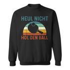 Table Tennis Player Heul Nicht Hol Den Ball Sweatshirt