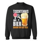 Tischtennis Und Bier Darum Bin Ich Hier Slogan Alcohol Sweatshirt