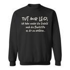 Tut Mir Leid Ich Habe Weder Die Geduld Noch Die Geduld Noch Sweatshirt