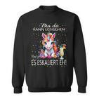 With Unicorn Bin Da Kann Losgehen Und Ja Es Escaliert Eh Sweatshirt