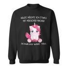 Unicorn Heute Will Ich Etwas Mit Menschen Machen Schubsen S Sweatshirt