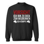 Vorsicht Ich Bin Zu Dick Zum Wegrennen Ich Kämpfe German Sweatshirt