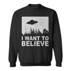 I Want To Believe I Aliens Ufo Area 51 Roswell Sweatshirt