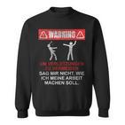 Warnung Sag Mir Nicht Wie Ich Meine Arbeit Machen Soll Sweatshirt