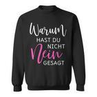 Warum Hast Du Nicht Nein Gesagt S Sweatshirt