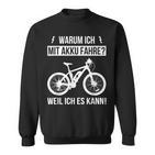 Warum Ich Mit Akku Fahre Weil Ich Es Kann E-Bicycle Sweatshirt