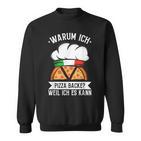 Warum Ich Pizza Backe Weil Ich Es Kann Pizzabäcker Italy Sweatshirt