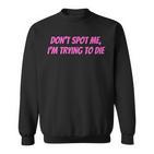 Weightlifting Dont Spot Me Im Trying To Die Gym Stuff Sweatshirt