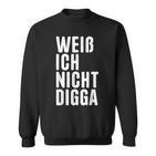 Weiß Ich Nicht Digga Sweatshirt