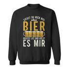 Wenn Du Mich Ohne Bier Sehst Geh Und Hol Mir Ein Bier Sweatshirt