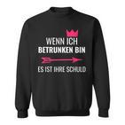 Wenn Ich Betrunken Bin Es Ist Ihre Schuld Festival Party Sweatshirt