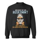 Wer Nicht Mit Mir Auskommt Muss Eben Noch Ein Wenig An Sich German Sweatshirt