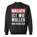 Make Is Like Wollen Nur Krasser Motif Sweatshirt