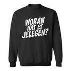 Woran Hat Et Jelegen Woran Hattet Nur Gelegen Sweatshirt