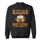 Zapft Ihr Narren Der Konig Hat Durst Lustig Drinker Sweatshirt