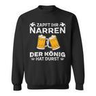 Zapft Ihr Narren Der König Hat Durst Sweatshirt