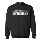 Zu Früh Ist Auch Unpzeitlich Sweatshirt