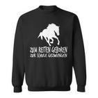 Zum Reiten Geboren Zur Schule Gezzwungen S Sweatshirt