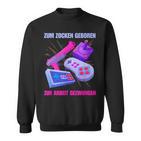 Zum Zocken Geboren Zum Arbeit Forces I Console Ps5 Gaming Sweatshirt