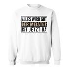 Alles Wird Gut Der Meister Ist S Sweatshirt